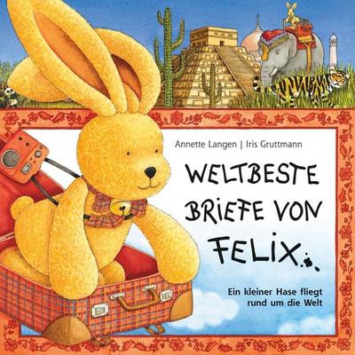 Iris Gruttmann - Weltbeste Briefe von Felix (Ein kleiner Hase fliegt rund um die Welt) - Annette Langen, Audio, 4057664073044