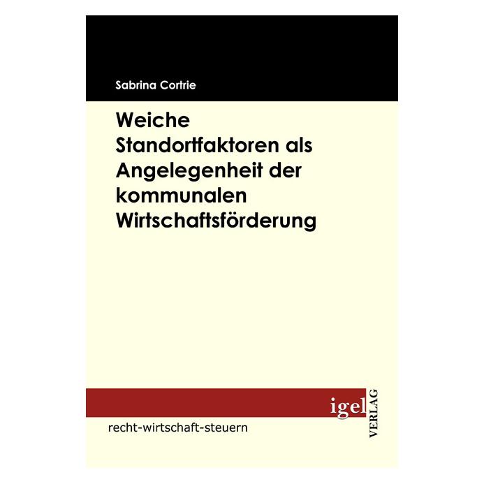 Igel Records Weiche Standortfaktoren als Angelegenheit der kommunalen Wirtschaftsförderung (Deutsch, Softcover, Sabrina Cortrie) (8616417)