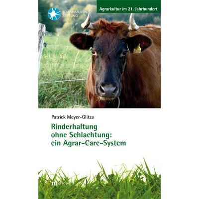 Rinderhaltung ohne Schlachtung: ein Agrar-Care-System, Taschenbuch von Patrick Meyer-Glitza, Metropolis, 978-3-7316-1465-4