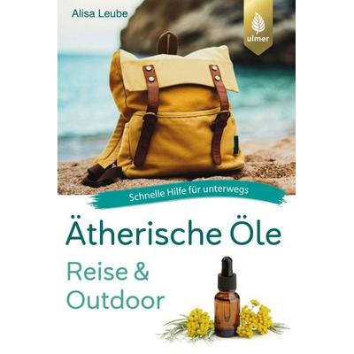 Ätherische Öle Reise und Outdoor, Taschenbuch von Alisa Leube, Verlag Eugen Ulmer, 978-3-8186-2416-3