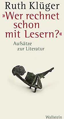 Ruth Klüger - »Wer rechnet schon mit Lesern?«: Aufsätze zur Literatur - Preis vom 09.10.2026 07:28:09 h