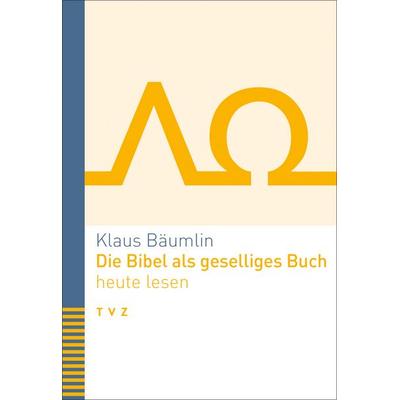 Die Bibel als geselliges Buch heute lesen, Taschenbuch von Klaus Bäumlin, Theologischer Verlag Zürich, 978-3-290-18753-8
