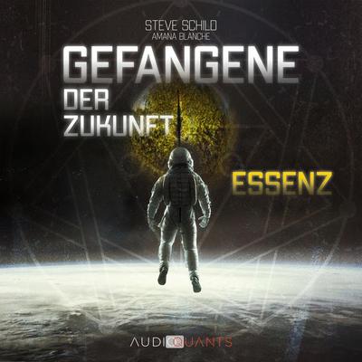 Gefangene der Zukunft: Essenz - Steve Schild,Amana Blanche, Audio, 4066004515670