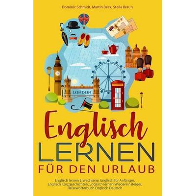 Englisch lernen für den Urlaub, Taschenbuch von Dominic Schmidt,Stella Braun,Martin Beck, Tolino media, 978-3-7592-3390-5