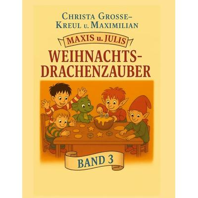 Maxis und Julis Weihnachts-Drachenzauber, Gebundene Ausgabe von Christa Grosse-Kreul, BoD – Books on Demand, 978-3-695-17157-6