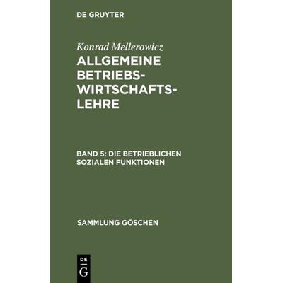 Die betrieblichen sozialen Funktionen, Gebundene Ausgabe von Konrad Mellerowicz, De Gruyter, 978-3-11-003479-0