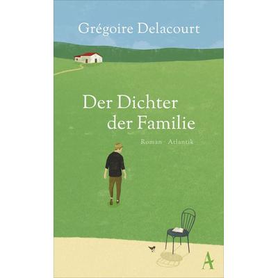 Der Dichter der Familie, Gebundene Ausgabe von Grégoire Delacourt, Atlantik Verlag