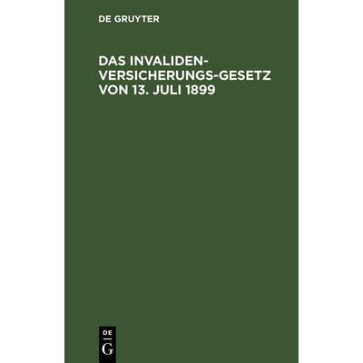 Invalidenversicherungsgesetz von 13. Juli 1899, Gebundene Ausgabe von , De Gruyter, 978-3-11-260549-3