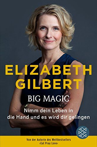 Elizabeth Gilbert - Big Magic: Nimm dein Leben in die Hand und es wird dir gelingen - Preis vom 10.10.2026 11:48:34 h