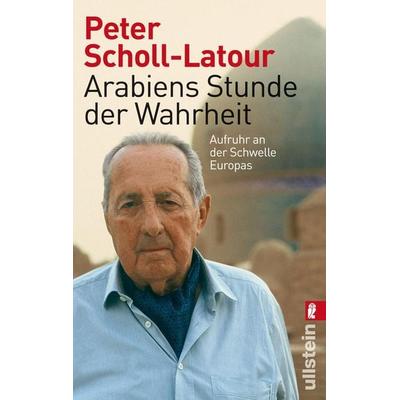 Arabiens Stunde der Wahrheit, Taschenbuch von Peter Scholl-Latour, Ullstein Taschenbuch