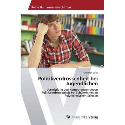 Politikverdrossenheit bei Jugendlichen, Taschenbuch von Christian Denk, AV Akademikerverlag, 978-3-639-45845-9