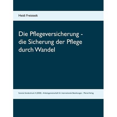 Die Pflegeversicherung - die Sicherung der Pflege durch Wandel. Vom Konzept der Sorgenden Gemeinschaften in ambulanten Pflege- und Sorgestrukturen zum