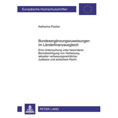 Bundesergänzungszuweisungen im Länderfinanzausgleich, Taschenbuch von Katharina Fischer, Peter Lang GmbH, Internationaler Verlag der Wissenschaften,