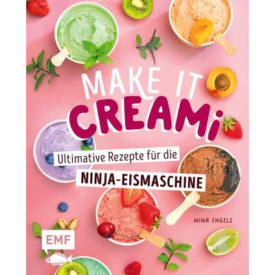 Make it Creami | Ultimative Eis-Rezepte für die Ninja-Eismaschine, Gebundene Ausgabe von Nina Engels, Edition Michael Fischer / EMF Verlag,