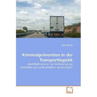 Schicke, M: Kriminalprävention in der Transportlogistik, Taschenbuch von Maik Schicke, VDM, 978-3-639-25946-9