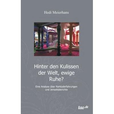 Hinter den Kulissen der Welt, ewige Ruhe?, Taschenbuch von Hedi Meierhans, Tao.de in Kamphausen Media GmbH, 978-3-95529-342-0
