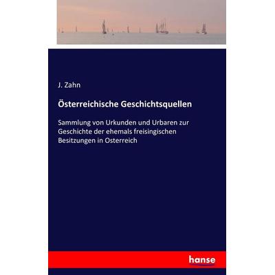 Österreichische Geschichtsquellen, Taschenbuch von J. Zahn, Hansebooks, 978-3-7428-2120-1