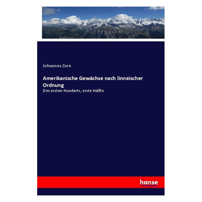 Hansebooks Amerikanische Gewächse nach linneischer Ordnung (Deutsch, Softcover, Johannes Zorn) (56928240)
