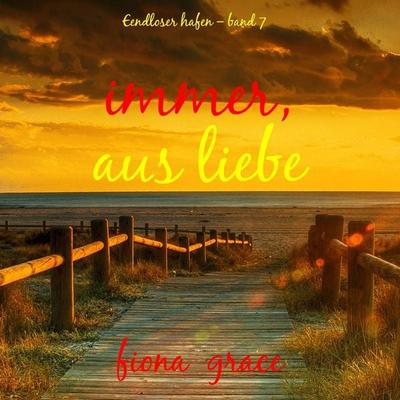 Immer, aus Liebe (Endloser Hafen – Band 7) - Fiona Grace, Audio, 9798261406419