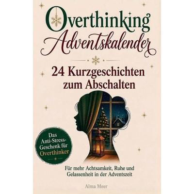 Overthinking Adventskalender - 24 Kurzgeschichten zum Abschalten