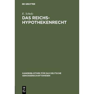 Das Reichs-Hypothekenrecht, Gebundene Ausgabe von E. Scholz, De Gruyter, 978-3-11-126397-7