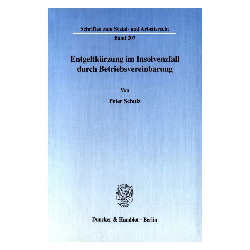 Duncker & Humblot Entgeltkürzung im Insolvenzfall durch Betriebsvereinbarung. (Deutsch, Softcover, Peter Schulz) (55339968)