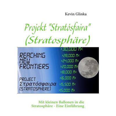 Projekt 'Stratósfaira' (Stratosphäre), Taschenbuch von Kevin Glinka, BoD – Books on Demand, 978-3-8391-6423-5