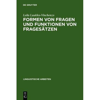 Formen von Fragen und Funktionen von Fragesätzen, Gebundene Ausgabe von Leila Luukko-Vinchenzo, De Gruyter, 978-3-484-30195-5