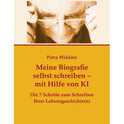Meine Biografie selbst schreiben mit Hilfe von KI (Künstlicher Intelligenz), Gebundene Ausgabe von Petra Winkler, BoD – Books on Demand,