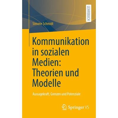 Kommunikation in sozialen Medien: Theorien und Modelle, Taschenbuch von Simone Schmidt, Springer Fachmedien Wiesbaden GmbH, 978-3-658-37968-1