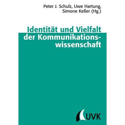 Identität und Vielfalt der Kommunikationswissenschaft, Taschenbuch von Peter J. Schulz,Uwe Hartung,Simone Keller, Uvk, 978-3-86764-147-0