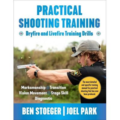 Practical Shooting Training, Taschenbuch von Ben Stoeger,Joel Park, Skyhorse Publishing, 978-1-5107-7934-1