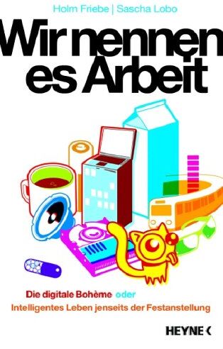 Holm Friebe - Wir nennen es Arbeit: Die digitale Boheme oder: Intelligentes Leben jenseits der Festanstellung - Preis vom 13.10.2026 11:25:28 h
