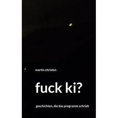 fuck ki?, Gebundene Ausgabe von , BoD – Books on Demand, 978-3-695-10538-0