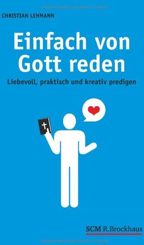 Christian Lehmann - Einfach von Gott reden: Liebevoll, praktisch und kreativ predigen - Preis vom 07.10.2026 11:45:10 h