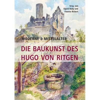Moderne & Mittelalter. Die Baukunst des Hugo von Ritgen, Taschenbuch von , Jonas Verlag, 978-3-89445-606-1