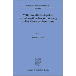 Völkerrechtliche Aspekte der internationalen Verbreitung ziviler Kernenergienutzung., Fachbücher von Norbert J. Prill