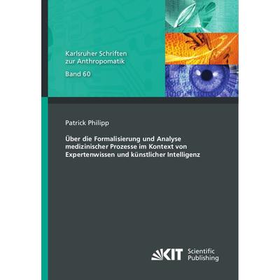 Über die Formalisierung und Analyse medizinischer Prozesse im Kontext von Expertenwissen und künstlicher Intelligenz, Taschenbuch von Patrick Philipp,