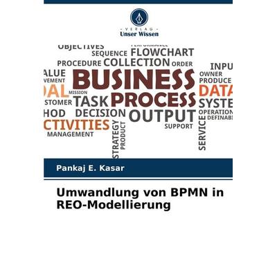 Umwandlung von BPMN in REO-Modellierung, Taschenbuch von Pankaj E. Kasar, Verlag Unser Wissen, 978-620-7-16608-4