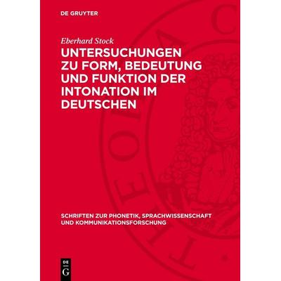 Untersuchungen zu Form, Bedeutung und Funktion der Intonation im Deutschen, Gebundene Ausgabe von Eberhard Stock, De Gruyter, 978-3-11-276144-1