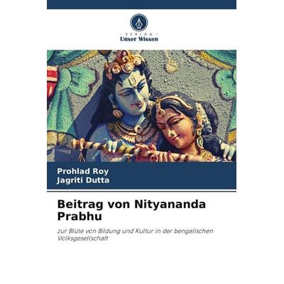 Beitrag von Nityananda Prabhu, Taschenbuch von Prohlad Roy,Jagriti Dutta, Verlag Unser Wissen