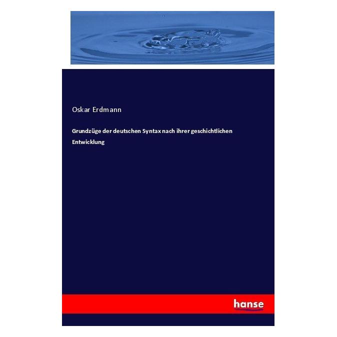 Hansebooks Grundzüge der deutschen Syntax nach ihrer geschichtlichen Entwicklung (Deutsch, Oskar Erdmann, 2017) (55882764)