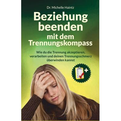 Beziehung beenden mit dem Trennungskompass, Taschenbuch von Michelle Haintz, Angelina Schulze Verlag, 978-3-96738-031-6