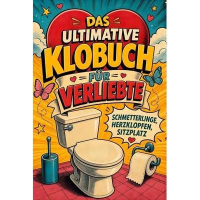 Das ultimative Klobuch für Verliebte, Taschenbuch von Sofia Schmid, Tiptop, 978-3-696-10212-8