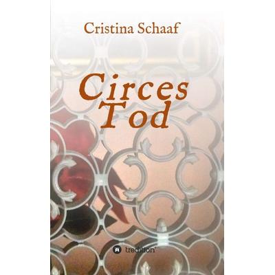 Circes Tod, Taschenbuch von Cristina Schaaf, Tredition, 978-3-7345-4072-1