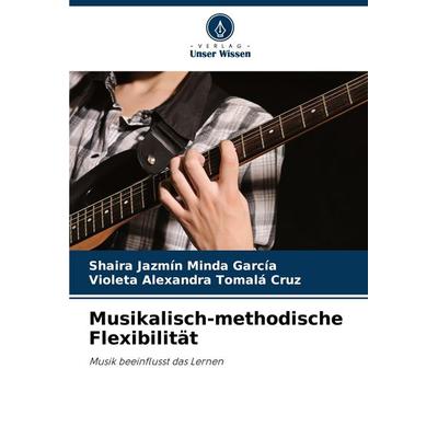 Musikalisch-methodische Flexibilität, Taschenbuch von Shaira Jazmín Minda García,Violeta Alexandra Tomalá Cruz, Verlag Unser Wissen, 978-620-8-92019-7