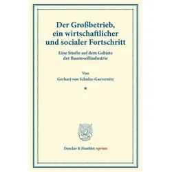 Der Grossbetrieb, ein wirtschaftlicher und socialer Fortschritt., Fachbücher von Gerhart von Schulze-Gaevernitz