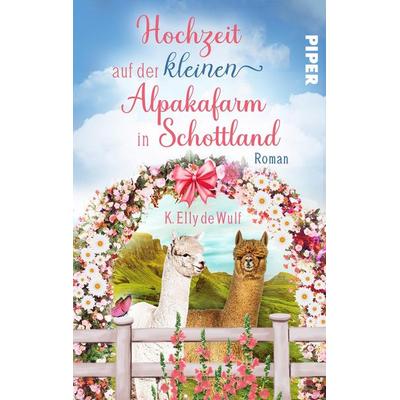Romantic Skye - Hochzeit auf der kleinen Alpakafarm in Schottland, Taschenbuch von K. Elly de Wulf, Piper Taschenbuch