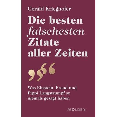 Die besten falschesten Zitate aller Zeiten, Gebundene Ausgabe von Gerald Krieghofer, Molden Verlag in Verlagsgruppe Styria GmbH & Co. KG,