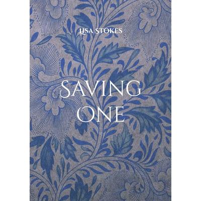 Saving One, Taschenbuch von Lisa Stokes, BoD – Books on Demand, 978-3-695-70843-7